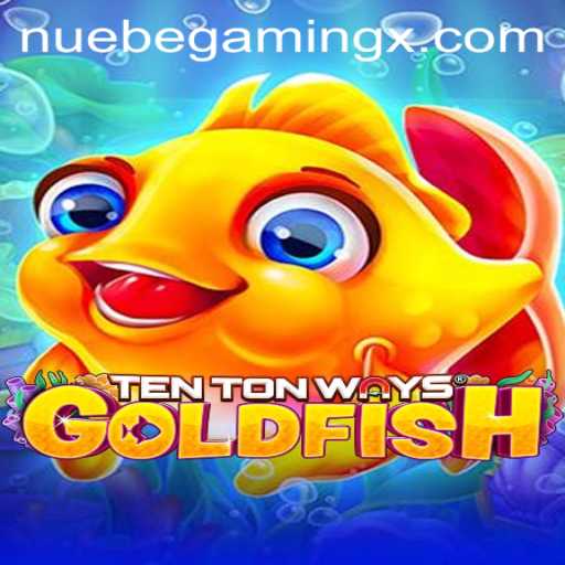 Unveiling the Exciting World of TenTonWaysGoldfish: A NUEBEGaming Adventure